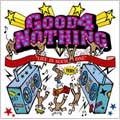 GOOD 4 NOTHING / LIFE IS SUCH ONE