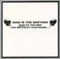 MAN IS THE BASTARD / SUM OF THE MEN "THE BRUTALITY CONTINUES..."