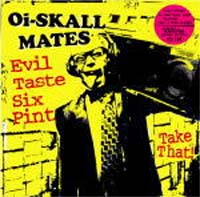 Oi-SKALL MATES / EVIL TASTE SIX PINT