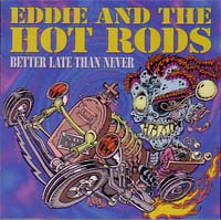 EDDIE AND THE HOT RODS / エディ・アンド・ザ・ホッド・ロッズ / BETTER LATE THAN NEVER