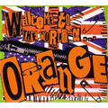 ORANGE / オレンジ / WELCOME TO THE WORLD OF