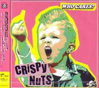 CRISPY NUTS / クリスピーナッツ / WHO CARES?