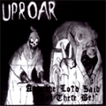 UPROAR / アップロアー / AND THE LORD SAID LET THERE BE