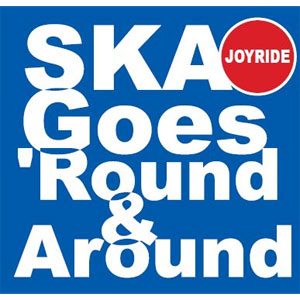 JOYRIDE / ジョイライド / SKA GOES ROUND & AROUND