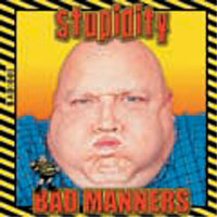 BAD MANNERS / バッド・マナーズ / STUPIDITY