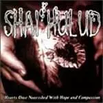 SHAI HULUD / HEARTS ONCE NOURISHED WITH HOPE AND COMPASSION