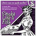 SMOKE LIKE A FISH / スモークライクアフィッシュ / HERE'S ONE WE MADE EARLIER!