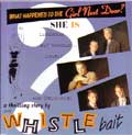 WHISTLE BAIT / ホイッスルベイト / WHAT HAPPEND TO THE GIRL NEXT DOOR?