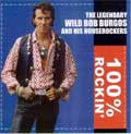WILD BOB BURGOS & HIS HOUSEROCKERS / ワイルド・ボブ・バーガス・アンド・ヒズ・ハウスロッカーズ / 100% ROCKIN'