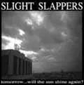 SLIGHT SLAPPERS / スライト・スラッパーズ / TOMORROW... WILL THE SUN SHINE AGAIN?