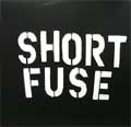 SHORT FUSE / ショート・フューズ / SHORT FUSE