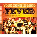 YOUR SONG IS GOOD / FEVER