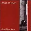 FACE TO FACE / DON'T TURN AWAY