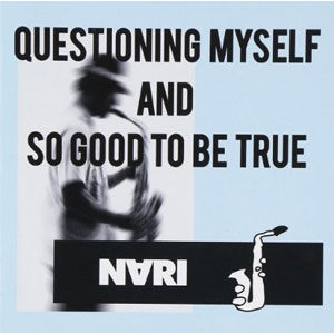 NARI / ナリ / QUESTIONING MYSELF AND SO GOOD TO BE TRUE