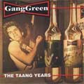 GANG GREEN / ギャング・グリーン / THE TAANG YEARS