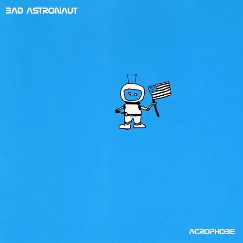 BAD ASTRONAUT / バッド・アストロノウト / ACROPHOBE