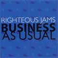 RIGHTEOUS JAMS / ライチャスジャムズ / BUSINESS AS USUAL