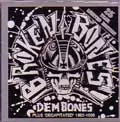 BROKEN BONES / DEM BONES/DECAPITATED