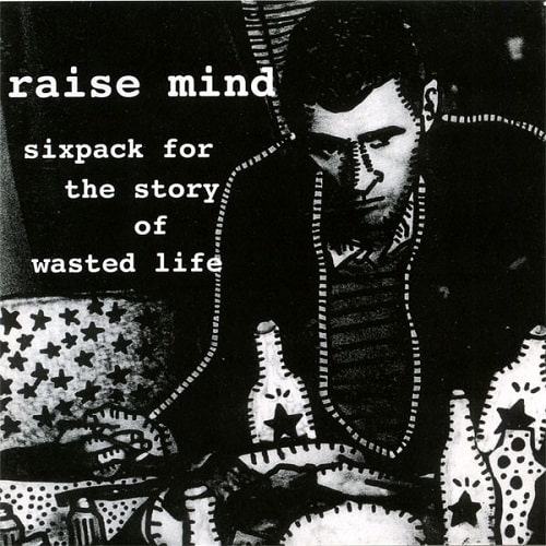 RAISE MIND / SIXPACK FOR THE STORY OF WASTED LIFE