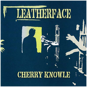 LEATHERFACE / レザーフェイス / CHERRY KNOWLE