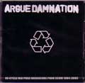 ARGUE DAMNATION / アーグダムネーション / RE-CYCLE OLD PURE HARDCORE PUNK SCUM 1994-2003