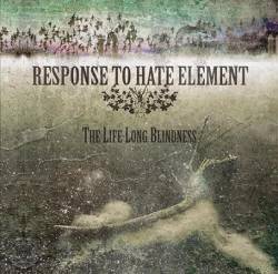 RESPONSE TO HATE ELEMENT / THE LIFE-LONG BLINDNESS