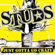 STUDS / スタッズ / JUST GOTTA GO CRAZY