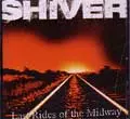 SHIVER (MELODIC HARDCORE) / シヴァー / LAST RIDES OF THE MIDWAY