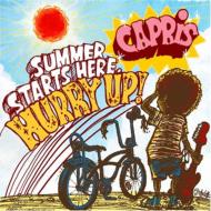 CAPRIS / カプリス / SUMMER STARTS HERE. HURRY UP!!