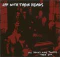 OFF WITH THEIR HEADS / オフウィズゼアヘッズ / ALL THINGS MOVE TOWARD THEIR END