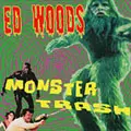 ED WOODS / MONSTER TRASH