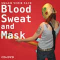 SMASH YOUR FACE / BLOOD SWEAT AND MASK