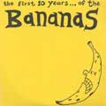 BANANAS / バナナス / THE FIRST 10 YEARS... OF THE BANANAS