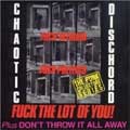 CHAOTIC DISCHORD / カオティック・ディスコード / FUCK THE LOT OF YOU! PLUS DON'T THROW IT ALL AWAY