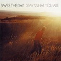SAVES THE DAY / セイヴスザデイ / STAY WHAT YOU ARE