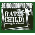 Ratchild / DEMO OLD DOWNTOWN