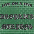 DROPKICK MURPHYS / LIVE ON A FIVE (5")