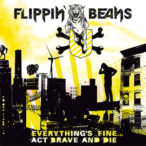 FLIPPIN' BEANS / フリッピンビーンズ / EVERYTHING'S FINE...ACT BRAVE AND DIE