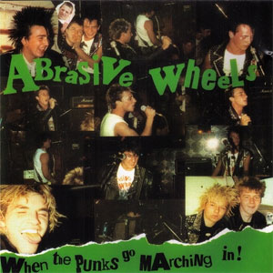 ABRASIVE WHEELS / アブレイシブ・ホイールズ / WHEN THE PUNKS GO MARCHING IN!