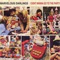 MARVELOUS DARLINGS / マーベラスダーリングス / I DONT WANNA GO TO THE PARTY (7")