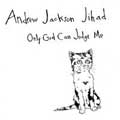 ANDREW JACKSON JIHAD / ONLY GOD CAN JUDGE ME