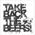 TAKE BACK THE BEERS! / テイクバックザビアーズ / FOR OUR FRIENDS WHO WE DUNNO