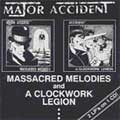 MAJOR ACCIDENT / メジャー・アクシデント / MASSACRED MELODIES + A CLOCKWORK LEGION (2 IN 1)