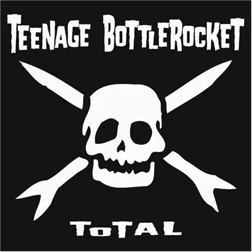 TEENAGE BOTTLEROCKET / ティーンエイジ・ボトルロケット / TOTAL