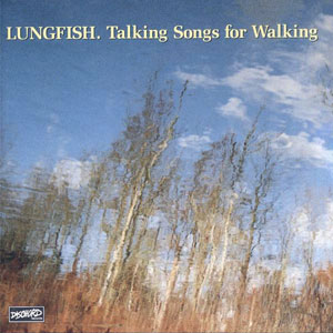 LUNGFISH / ラングフィッシュ / TALKING SONGS FOR WALKING