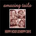 AMAZING TAILS / アメイジング・テイルズ / HAPPY HOUR UNHAPPY DAYS