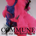 COMMUNE (新潟) / コミューン / SING OUT THE REVOLUTION