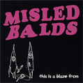 MISLED BALDS / ミスレッドボールズ / THIS IS A BLAZE FROM