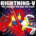 RIGHTNING-V / ライトニングボルト / FOR ONESELF, FOR YOU, FOR NOW