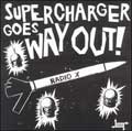SUPERCHARGER / スーパーチャージャー / GOES WAY OUT!